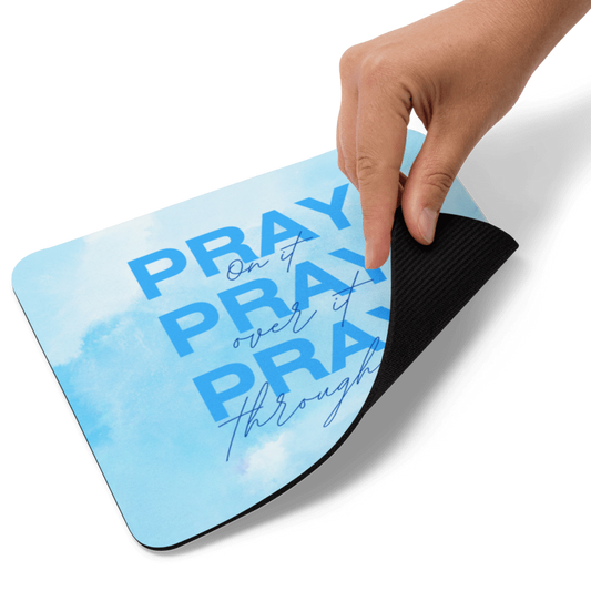 Mouse Pad - Pray on it, Pray over it, Pray through it