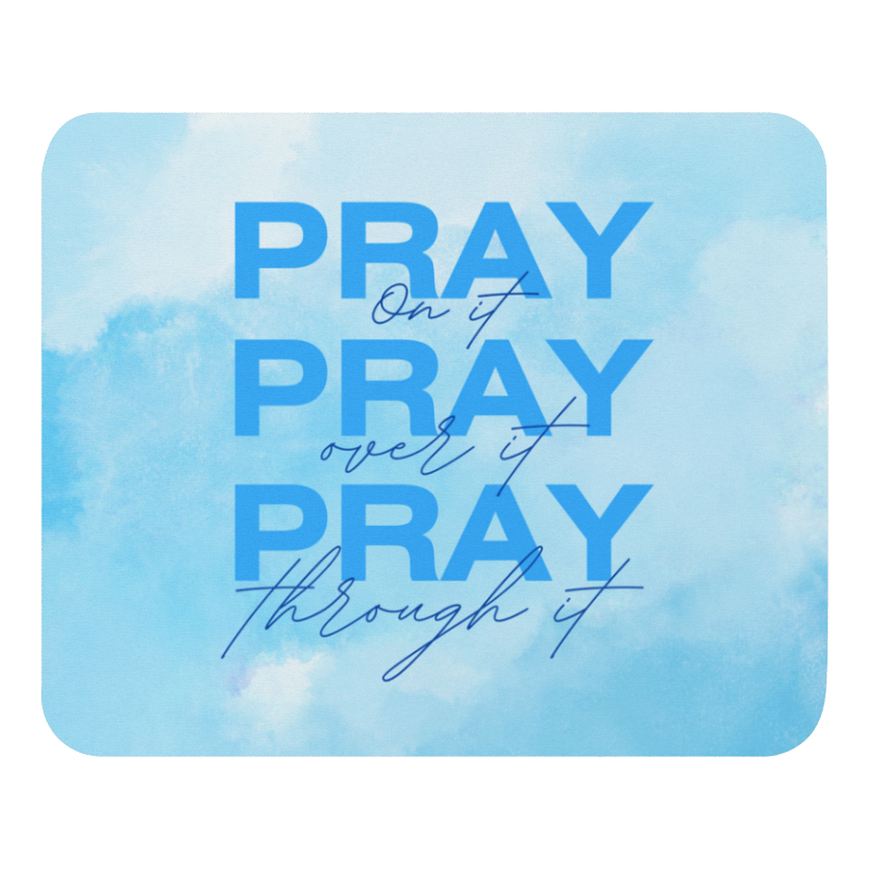 Mouse Pad - Pray on it, Pray over it, Pray through it