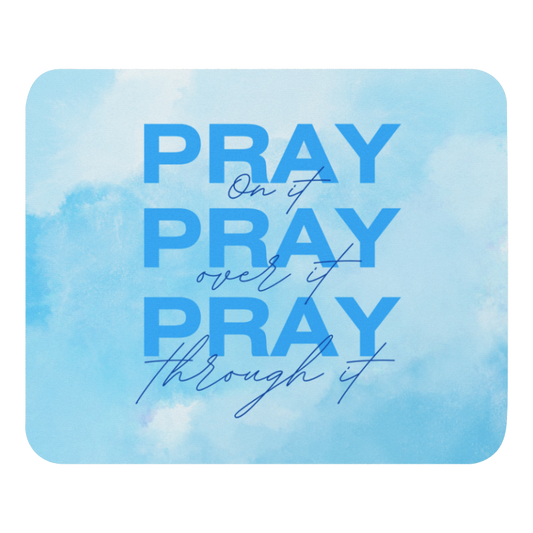 Mouse Pad - Pray on it, Pray over it, Pray through it