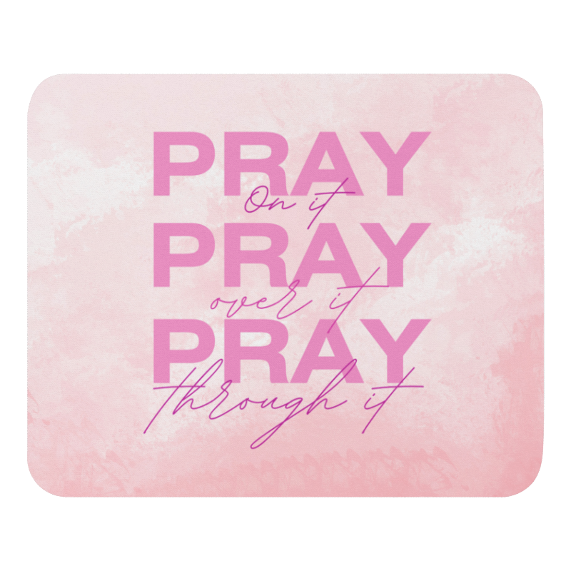 Mouse Pad - Pray on it, Pray over it, Pray through it
