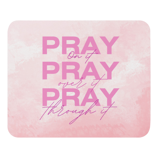 Mouse Pad - Pray on it, Pray over it, Pray through it