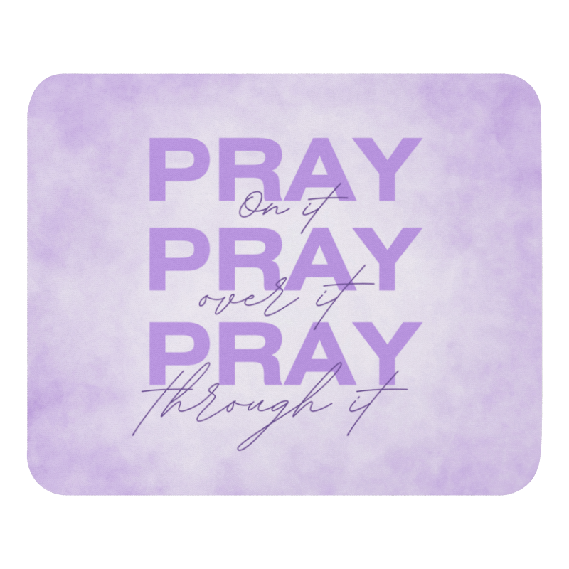 Mouse Pad - Pray on it, Pray over it, Pray through it