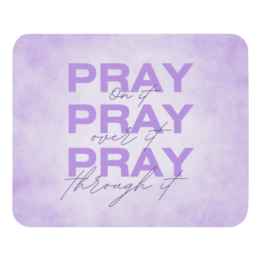 Mouse Pad - Pray on it, Pray over it, Pray through it